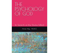 THE PSYCHOLOGY OF GOD: In Search of the Divine Mind