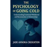 The Psychology of Going Cold: Understanding Emotional Withdrawal and Reconnection in Relationships