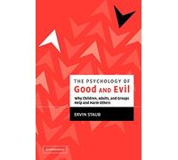 The Psychology of Good and Evil: Why Children, Adults, and Groups Help and Harm Others