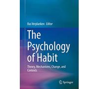 The Psychology of Habit: Theory, Mechanisms, Change, and Contexts