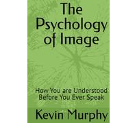 The Psychology of Image: How You are Understood Before You Ever Speak