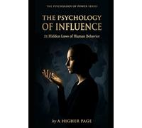 THE PSYCHOLOGY OF INFLUENCE: 21 Hidden Laws of Human Behavior: 2