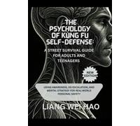 The Psychology of Kung Fu Self-Defense: A Street Survival Guide for Adults and Teenagers (New Edition): Using Awareness, De-escalation, and Mental Strategy for Real-World Personal Safety