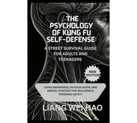 The Psychology of Kung Fu Self-Defense: A Street Survival Guide for Adults and Teenagers (New Edition): Using Awareness, De-escalation, and Mental Strategy for Real-World Personal Safety
