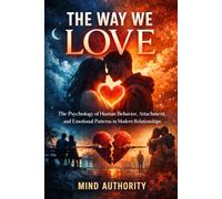 The Psychology of Love: Understanding Attachment, Desire, and Emotional Patterns