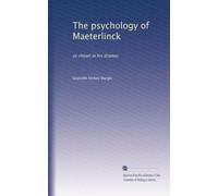 The psychology of Maeterlinck as shown in his dramas. 1