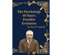The Psychology of Man’s Possible Evolution: (Premium Edition)
