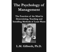 The Psychology of Management: The Function of the Mind in Determining, Teaching and Installing Methods of Least Waste