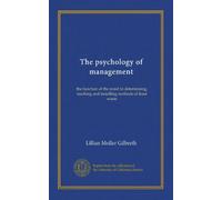 The psychology of management: the function of the mind in determining, teaching and installing methods of least waste