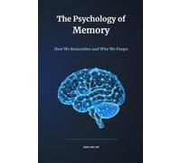 The Psychology of Memory: How We Remember and Why We Forget