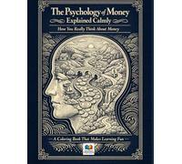 The Psychology of Money Explained Calmly: How You Really Think About Money