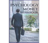 The Psychology of Money Workbook for Young Professionals: Master Your Authentic Money Behavior for Financial Success and Building Lasting Wealth