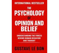 The Psychology of Opinion and Belief: Understanding the Forces Behind Human Behavior and Thought