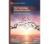 The Psychology of Pan Africanism: Between Illusion and Liberation