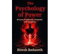 The Psychology of Power: 48 Laws to influence, Persuade, and Dominate