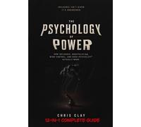 THE PSYCHOLOGY OF POWER: How Influence, Manipulation, Mind Control, and Dark Psychology Actually Work 12-IN-1 COMPLETE GUIDE