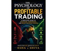 The Psychology of Profitable Trading : A Practical Guide to Discipline, Confidence, and Smart Decision-Making