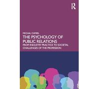 The Psychology of Public Relations: From Industry Practice to Societal Challenges of the Profession