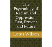 The Psychology of Racism and Oppression: Past, Present and Future