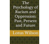 The Psychology of Racism and Oppression: Past, Present and Future