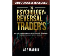 The Psychology of Reversal Trader's: Building Confidence to Trade Against the Crowd and Recognizing Manipulation Candles