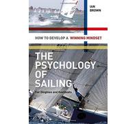 The Psychology of Sailing for Dinghies and Keelboats: How to Develop a Winning Mindset by Brown, Ian (2011) Paperback
