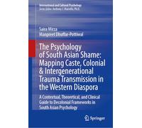 The Psychology of South Asian Shame: Mapping Caste, Colonial & Intergenerational Trauma Transmission in the Western Diaspora: A Contextual, ... Frameworks in South Asian Psychology