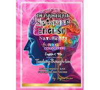 The Psychology of Speaking English Naturally: A COMPRENHENSIVE GUIDE FOR LEARNING AND TEACHING