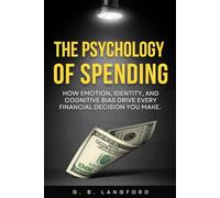The Psychology of Spending: How Emotion, Identity, and Cognitive Bias Drive Every Financial Decision You Make