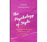 The Psychology of Style: Dressing with Purpose, Confidence, and Elegance