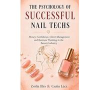 The Psychology of Successful Nail Techs: Money, Confidence, Client Management and Business Thinking in the Beauty Industry