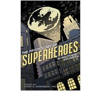 The Psychology of Superheroes: An Unauthorized Exploration