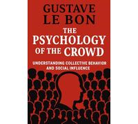 The Psychology of The Crowd: Understanding collective behavior and social influence