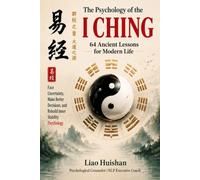 The Psychology of the I Ching: 64 Ancient Lessons for Modern Life Face Uncertainty, Make Better Decisions, and Rebuild Inner Stability