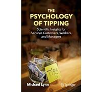 The Psychology of Tipping: Scientific Insights for Services Customers, Workers, and Managers