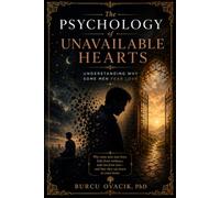 The Psychology of UNAVAILABLE HEARTS: Understanding Why Some Men Fear Love