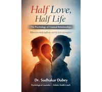 आधा प्यार, आधा जीवन: The Psychology of Unusual Relationships When love heals halfway and life feels incomplete