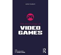 The Psychology of Video Games (The Psychology of Everything) by Hodent, Celia