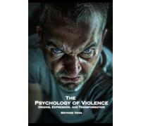The Psychology of Violence: Origins, Expression, and Transformation