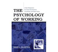 The Psychology of Working: A New Perspective for Career Development, Counseling, and Public Policy