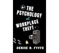 The Psychology of Workplace Theft: Why Employees Steal and How Leaders Can Prevent It