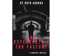 THE PSYCHOPATHIC ZOO FACTORY: A SURVIVAL THRILLER