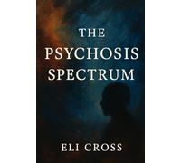 The Psychosis Spectrum: One Engineer’s Search for Sanity and Meaning