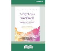 The Psychosis Workbook: Understand What You're Going Through, Take an Active Role in Your Recovery, and Prevent Relapse (16pt Large Print Edition)