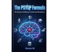 The PSYOP formula: The Science of Influence, Control and Resistance