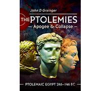 The Ptolemies, Apogee and Collapse: Ptolemiac Egypt, 246-146 BC