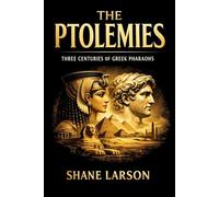 The Ptolemies: Three Centuries of Greek Pharaohs