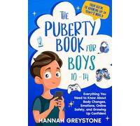 The Puberty Book for Boys 10-14: Everything You Need to Know About Body Changes, Emotions, Online Safety, and Growing Up Confident.