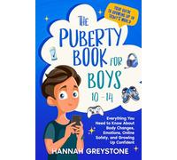 The Puberty Book for Boys 10-14: Everything You Need to Know About Body Changes, Emotions, Online Safety, and Growing Up Confident.