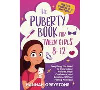 The Puberty Book For Tween Girls 8-12: Everything You Need to Know About Periods, Body Confidence, and Emotions Without Feeling Awkward